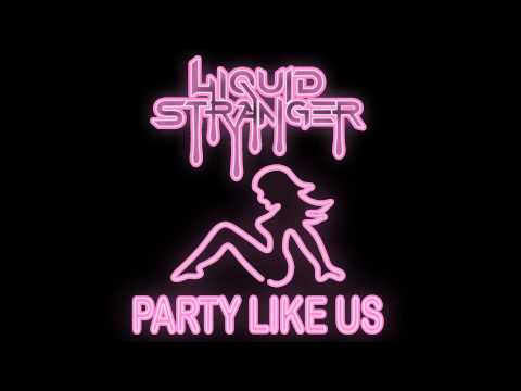 Liquid Stranger - Party Like Us