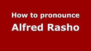 How to pronounce Alfred Rasho