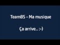 Ma musique - TeamBS (Paroles) 
