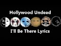 Hollywood Undead- I'll Be There Lyrics 