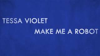Tessa Violet - Make Me a Robot (Lyric Video)