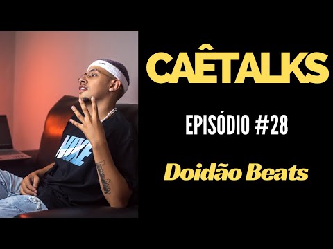 CaêTalks #28 - Doidão Beats