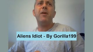 Aliens Idiot - By Gorilla199