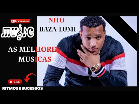 MELHORES MUSICAS DE NITO BAZA LUMI ( REMIX) MUSICAS MAIS TOCADAS DE NITO BLM