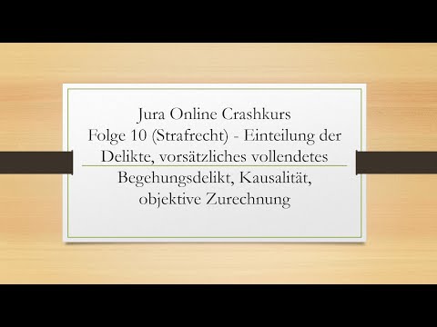 Jura Online Crashkurs Folge 10 - Strafrecht AT - Deliktseinteilung, Kausalität, objektive Zurechnung
