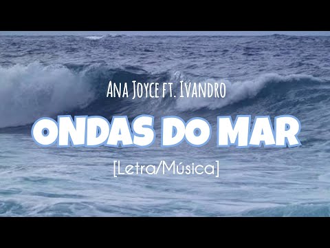 Ana Joyce - Ondas Do Mar (ft. Ivandro) [Letra/Música]
