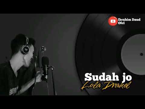 Sudah Jo Lola Drakel Cover By Ibrahim Daud