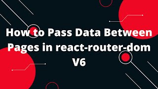 Passing Data Between Pages in React Router V6 in ReactJs| React Js Tutorial