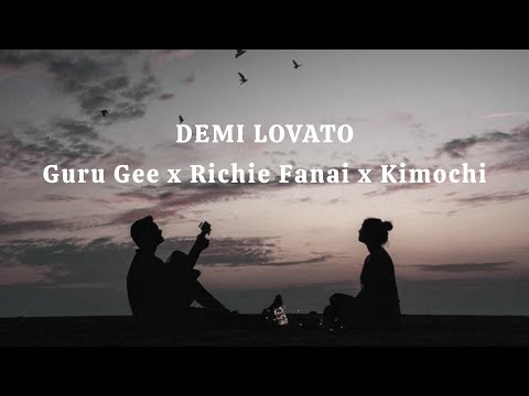 Guru Gee x Richie Fanai x Kimochi - Demi Lovato //Lyrics//