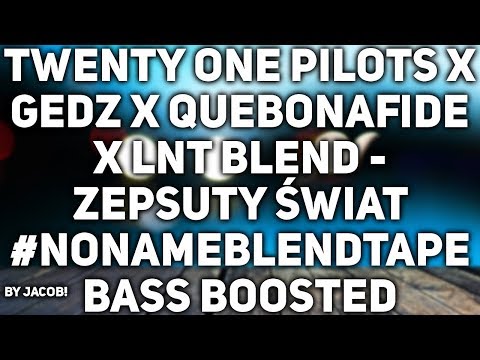 Twenty One Pilots x GEDZ x Quebonafide x LNT BLEND - Zepsuty Świat (BASS BOOSTED