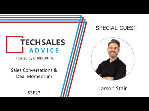 Tech Sales Advice (S3E23) - Interview with Larson Stair