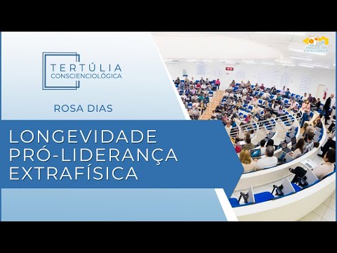 Tertúlia Conscienciologia 6447 - Longevidade Pró-liderança Extrafísica (Pré-Intermissiologia)