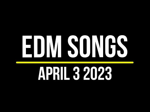 EDM Songs April 3 2023