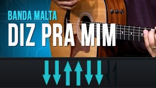 Banda Malta - Diz Pra Mim (como tocar - aula de violão)