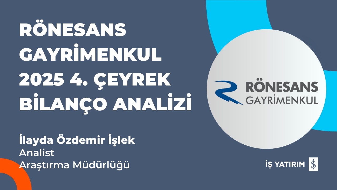RÖNESANS GAYRİMENKUL 2025 4. ÇEYREK BİLANÇO ANALİZİ - İLAYDA ÖZDEMİR İŞLEK