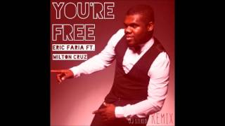 Eric Faria Feat Milton Cruz - Your're Free (DJ Stereo Remix)