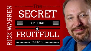 The Secret of being a Fruitful Church; Rick Warren; Christian Sermon