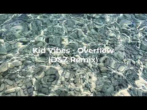 KID VIBES - OVERFLOW (D&Z REMIX)