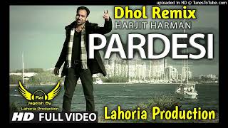 Download lagu Pardesi Harjeet || Harman Dhol Remix || Ft Rai Jagdish By Lahoria Production New Pardesi Song 2022 mp3