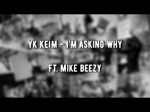 YK Keim - I’m Asking Why ft. Mike Beezy ( Lyrics Video )