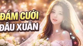 Đám Cưới Đầu Xuân 💍🌸 | Nhạc Trữ Tình Ngọt Ngào Cho Mùa Yêu 🎶