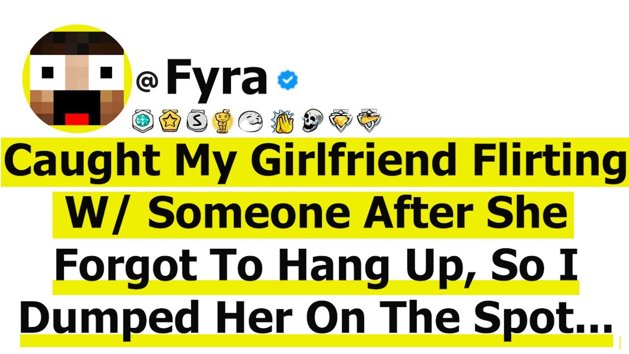 Caught My Girlfriend Flirting W/ Someone After She Forgot To Hang Up, So I Dumped Her On The Spot...