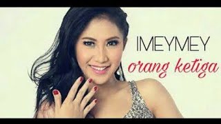 Download lagu iMeyMey - Orang Ketiga mp3