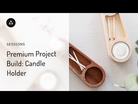 Session 52  – English: Premium Project Build - Candle holder