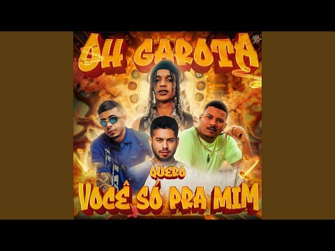Oh Garota Eu Quero Você Só Pra Mim.