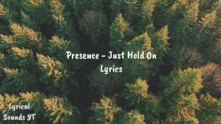 Presence - Just Hold On (Lyrics)