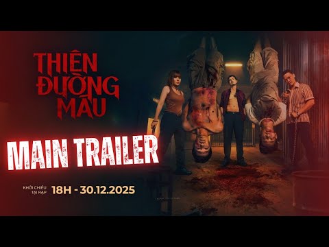 THIÊN ĐƯỜNG MÁU - MAIN TRAILER | KHỞI CHIẾU TẠI RẠP - 18H 30.12.2025