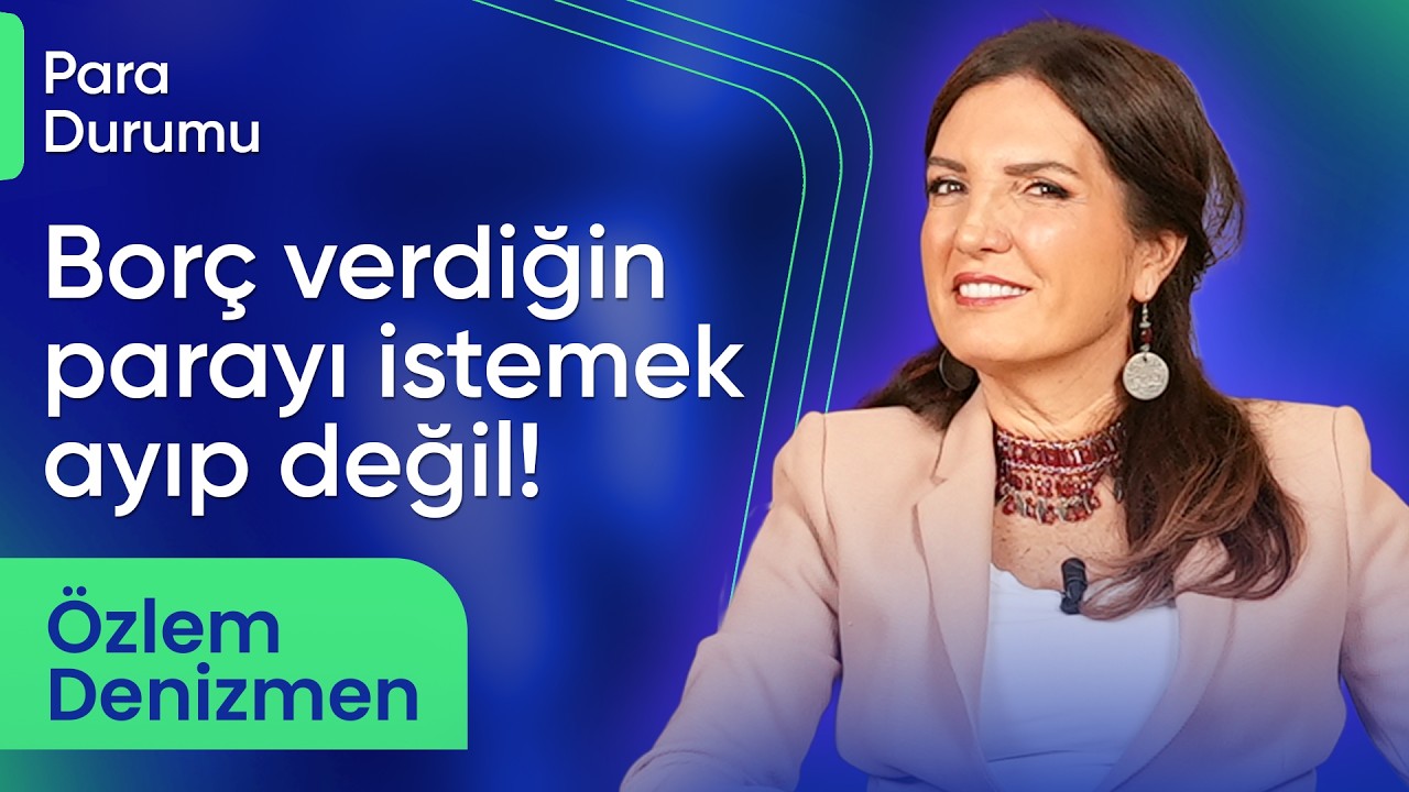 Borç Verdiğin Parayı İstemek Ayıp Değil! I Özlem Denizmen