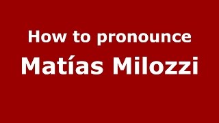 How to pronounce Matías Milozzi
