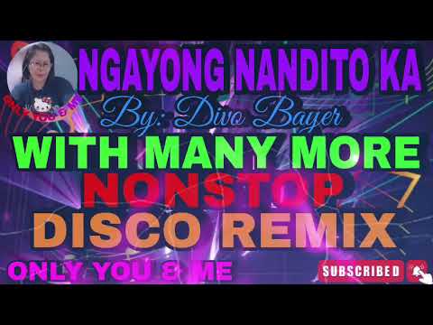 NGAYONG NANDITO KA BY: DIVO BAYER WITH MANY MORE NONSTOP DISCO REMIX 