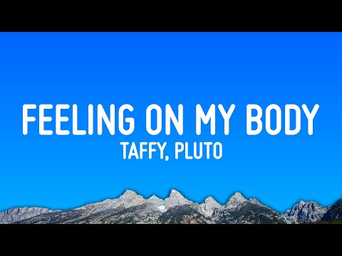Taffy, PLUTO - Feeling On My Body (Lyrics)