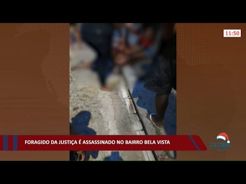 Foragido da justiça é assassinado no bairro Bela Vista 27 12 2021
