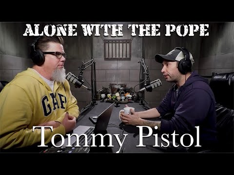 Alone With The Pope #30 - Tommy Pistol