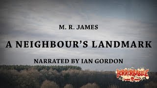 "A Neighbour's Landmark" / A Tale of 'Sylvan Dread' by M. R. James