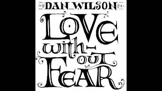Dan Wilson - "Love Without Fear" (Audio)