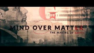 Mind Over Matter: The Making of Gotti (Documentary)