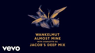 Wankelmut, Charlotte OC - Almost Mine (Jacob&#39;s Deep Mix) ft. Charlotte OC