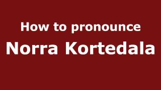 How to pronounce Norra Kortedala