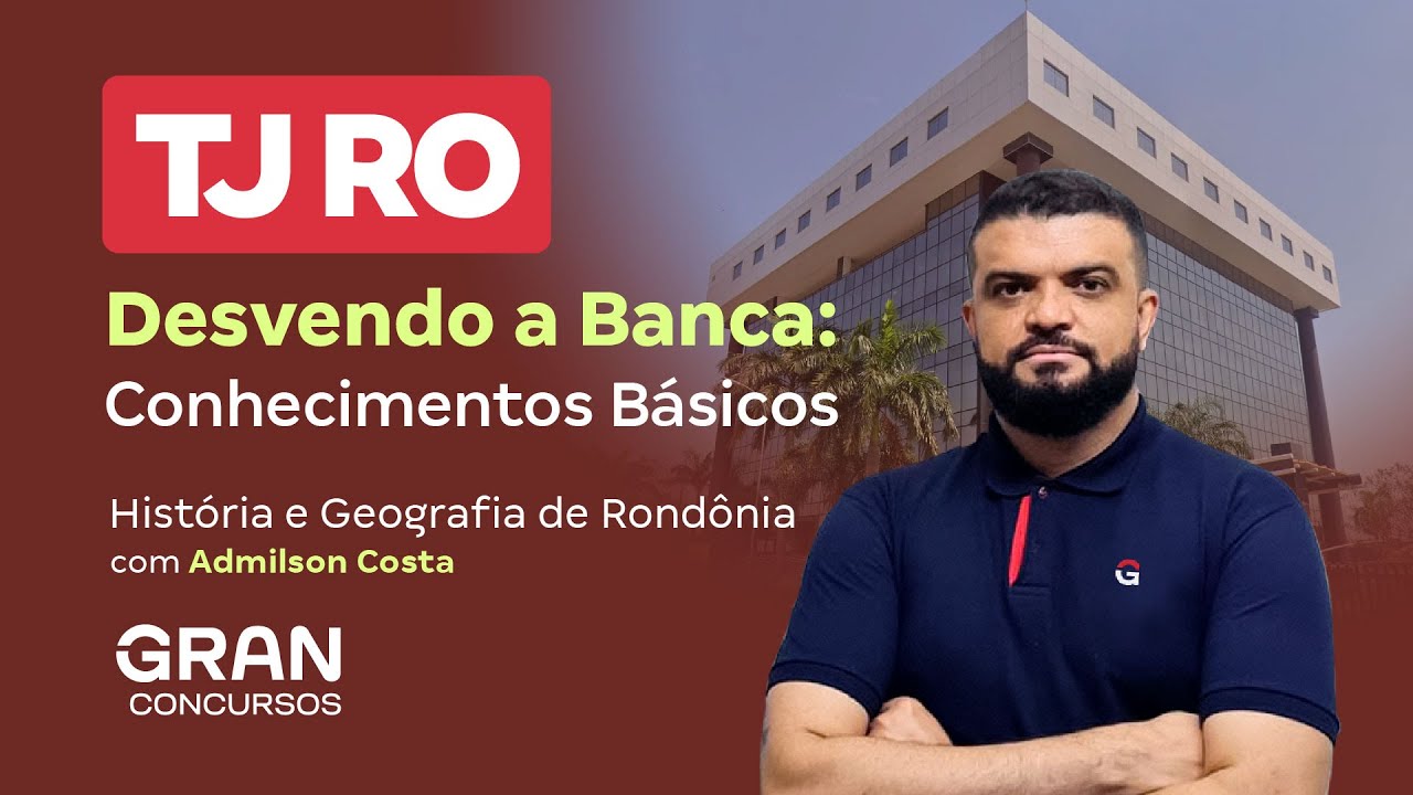 Concurso TJ RO |  Desvendo a Banca: Conhecimentos Básicos | História e Geografia de Rondônia