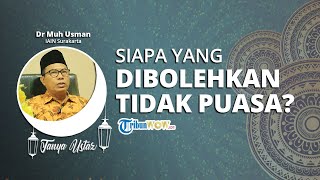 TANYA USTAZ - Siapa Saja kah yang Dibolehkan Tidak Menjalankan Puasa Ramadan?