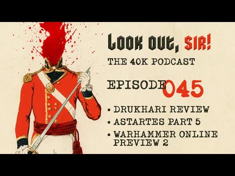 Look Out, Sir! 40k Podcast 045 - Drukhari Unit Review, Astartes Part 5 and the 4th April Reveals!!!