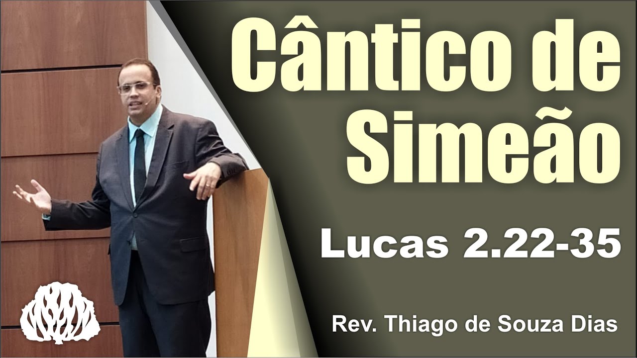 Lucas 2.22-35 - O Cântico de Simeão - Rev. Thiago de Souza Dias