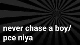 never chase a boy