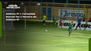 Atlético-PI x Corisabbá: Manoel faz o terceiro do Atlético-PI
