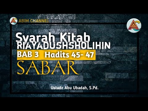 Kajian Kitab: Riyadussholihin | Bab SABAR- Hadits 45- 48 | Ustadz Abu Ubadah, S.Pd -Hafidzahullah-.