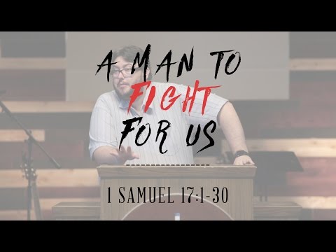 A Man To Fight For Us | 1 Samuel 17:1-30 | FULL SERMON